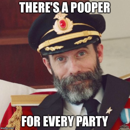 Captain Obvious | THERE'S A POOPER; FOR EVERY PARTY | image tagged in captain obvious | made w/ Imgflip meme maker