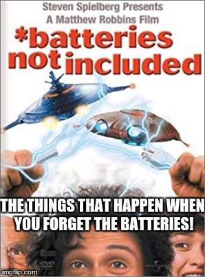 THE THINGS THAT HAPPEN WHEN YOU FORGET THE BATTERIES! | made w/ Imgflip meme maker