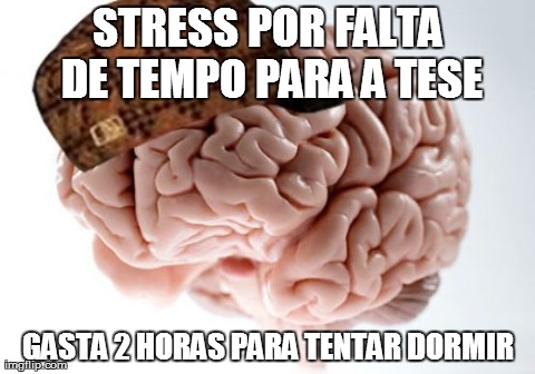 Scumbag Brain Meme | STRESS POR FALTA DE TEMPO PARA A TESE GASTA 2 HORAS PARA TENTAR DORMIR | image tagged in memes,scumbag brain | made w/ Imgflip meme maker