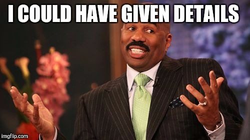I COULD HAVE GIVEN DETAILS | image tagged in memes,steve harvey | made w/ Imgflip meme maker