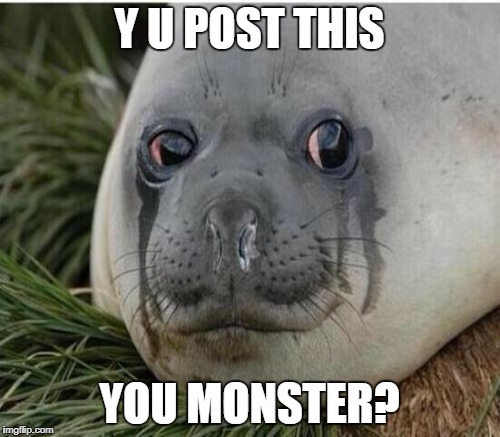 Y U POST THIS YOU MONSTER? | made w/ Imgflip meme maker