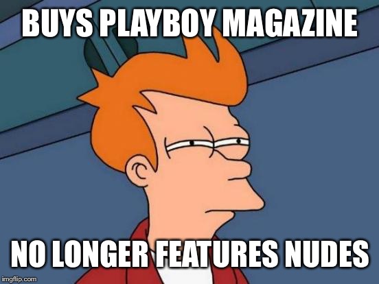 Futurama Fry Meme | BUYS PLAYBOY MAGAZINE NO LONGER FEATURES NUDES | image tagged in memes,futurama fry | made w/ Imgflip meme maker