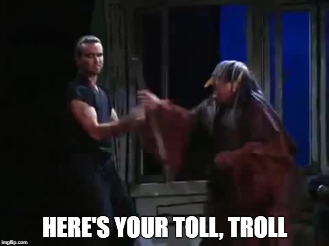 Troll Toll | HERE'S YOUR TOLL, TROLL | image tagged in it's always sunny in philidelphia,mac,frank reynolds | made w/ Imgflip meme maker