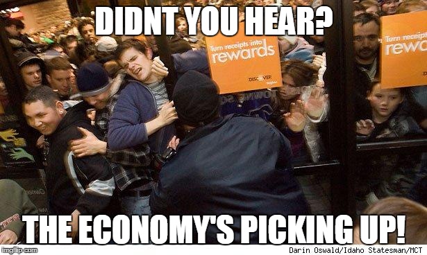 Shopping | DIDNT YOU HEAR? THE ECONOMY'S PICKING UP! | image tagged in shopping | made w/ Imgflip meme maker