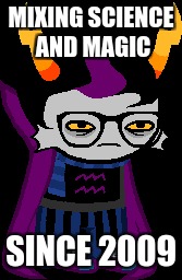 It's not a magic wwand, it's a science stick! | MIXING SCIENCE AND MAGIC; SINCE 2009 | image tagged in eridan,homestuck,magic,science,memes | made w/ Imgflip meme maker
