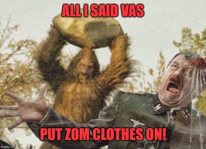 ALL I SAID VAS PUT ZOM CLOTHES ON! | made w/ Imgflip meme maker