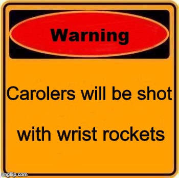 Watch out for those wrist rockets! They are sending supers! | Carolers will be shot; with wrist rockets | image tagged in memes,warning sign,star wars,wrist rockets,clone trooper | made w/ Imgflip meme maker
