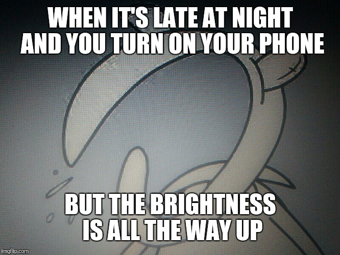 Shocked Kermit | WHEN IT'S LATE AT NIGHT AND YOU TURN ON YOUR PHONE; BUT THE BRIGHTNESS IS ALL THE WAY UP | image tagged in kermit the frog | made w/ Imgflip meme maker
