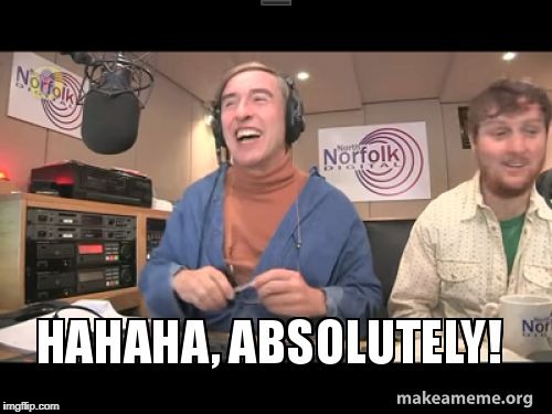 image tagged in alan partridge mid morning matters series 1 | made w/ Imgflip meme maker