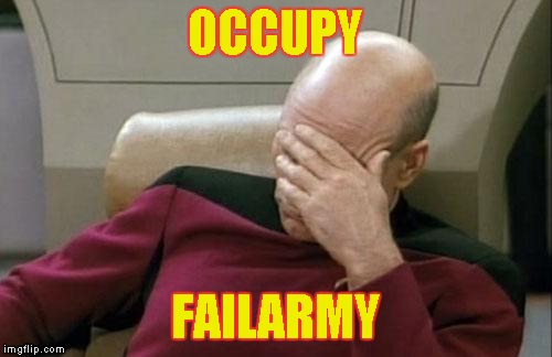 Captain Picard Facepalm Meme | OCCUPY FAILARMY | image tagged in memes,captain picard facepalm | made w/ Imgflip meme maker