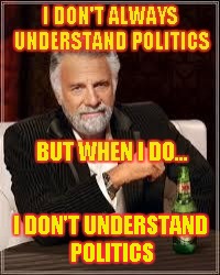 I DON'T UNDERSTAND POLITICS | made w/ Imgflip meme maker