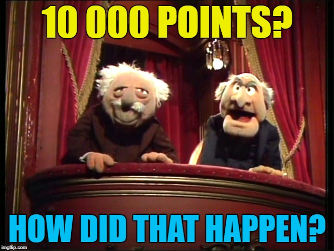 10 000 POINTS? HOW DID THAT HAPPEN? | made w/ Imgflip meme maker