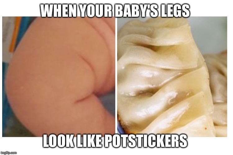 WHEN YOUR BABY'S LEGS; LOOK LIKE POTSTICKERS | image tagged in chunky baby,baby,fat baby,cute baby,funny baby,chubby | made w/ Imgflip meme maker
