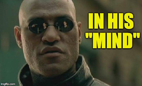 Matrix Morpheus Meme | IN HIS "MIND" | image tagged in memes,matrix morpheus | made w/ Imgflip meme maker