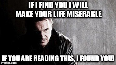 found you | image tagged in liam neeson | made w/ Imgflip meme maker