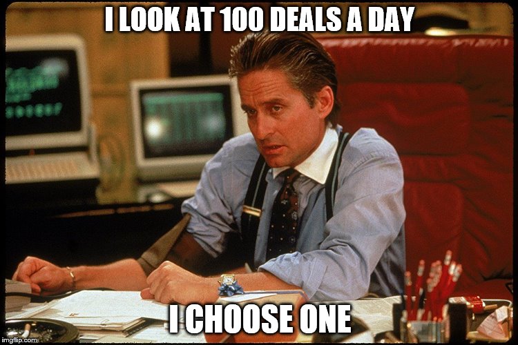 Gordon Gekko | I LOOK AT 100 DEALS A DAY; I CHOOSE ONE | image tagged in wall street | made w/ Imgflip meme maker