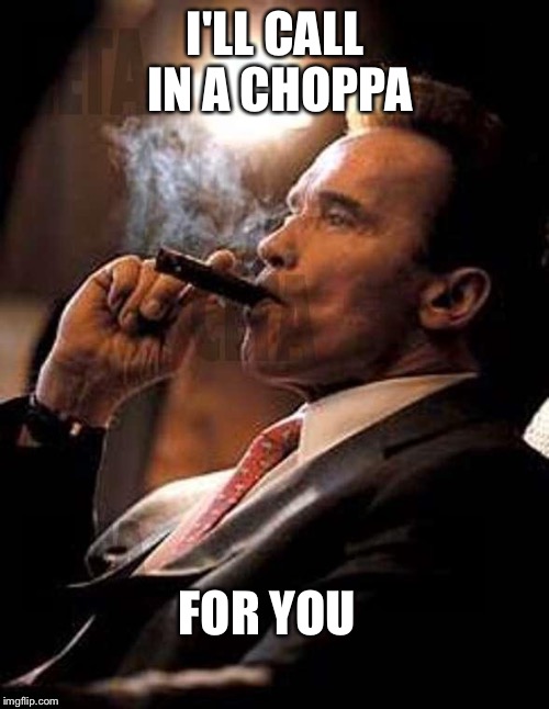 I'LL CALL IN A CHOPPA FOR YOU | made w/ Imgflip meme maker