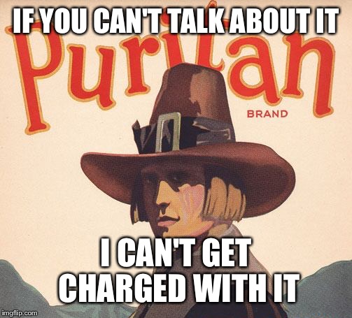 IF YOU CAN'T TALK ABOUT IT I CAN'T GET CHARGED WITH IT | made w/ Imgflip meme maker