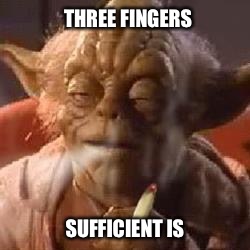 THREE FINGERS SUFFICIENT IS | made w/ Imgflip meme maker