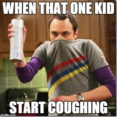 air freshener sheldon cooper | WHEN THAT ONE KID; START COUGHING | image tagged in air freshener sheldon cooper | made w/ Imgflip meme maker
