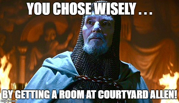 last crusade knight | YOU CHOSE WISELY . . . BY GETTING A ROOM AT COURTYARD ALLEN! | image tagged in last crusade knight | made w/ Imgflip meme maker