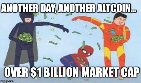 ANOTHER DAY, ANOTHER ALTCOIN... OVER $1 BILLION MARKET CAP | made w/ Imgflip meme maker