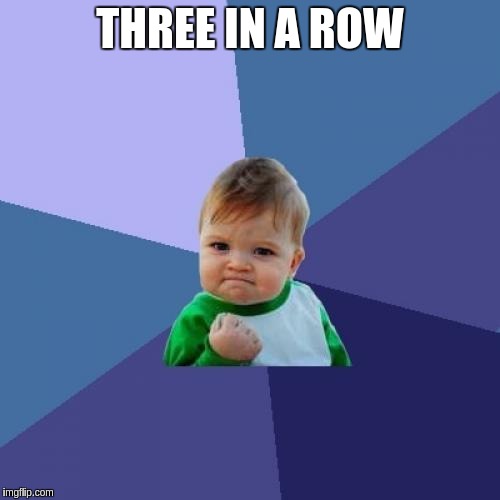 Success Kid Meme | THREE IN A ROW | image tagged in memes,success kid | made w/ Imgflip meme maker