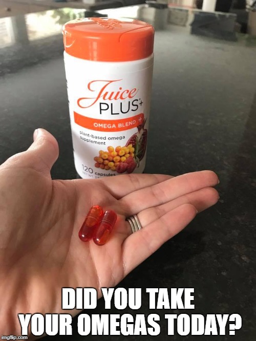 JP omegas | DID YOU TAKE YOUR OMEGAS TODAY? | image tagged in eating healthy | made w/ Imgflip meme maker