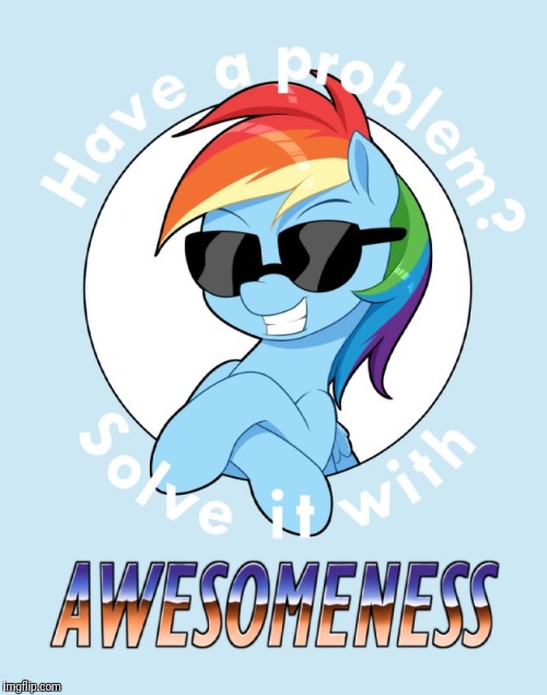 How to solve any problem! | image tagged in memes,rainbow dash,awesomeness | made w/ Imgflip meme maker