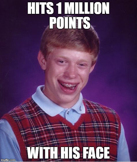 Bad Luck Brian Meme | HITS 1 MILLION POINTS; WITH HIS FACE | image tagged in memes,bad luck brian | made w/ Imgflip meme maker