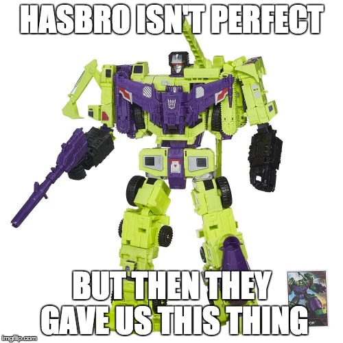 Devastator meme | HASBRO ISN'T PERFECT; BUT THEN THEY GAVE US THIS THING | image tagged in transformers | made w/ Imgflip meme maker