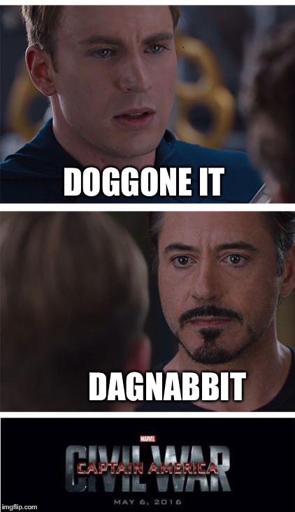 Okay guys, watch your language! | DOGGONE IT; DAGNABBIT | image tagged in memes,marvel civil war | made w/ Imgflip meme maker