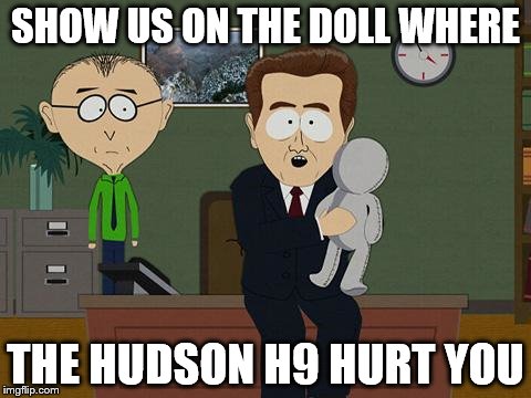 Show me on this doll | SHOW US ON THE DOLL WHERE; THE HUDSON H9 HURT YOU | image tagged in show me on this doll | made w/ Imgflip meme maker