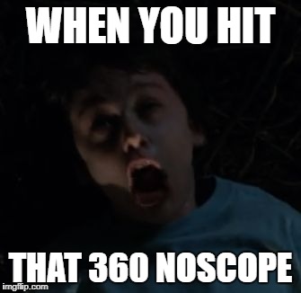 WHEN YOU HIT; THAT 360 NOSCOPE | image tagged in omg | made w/ Imgflip meme maker