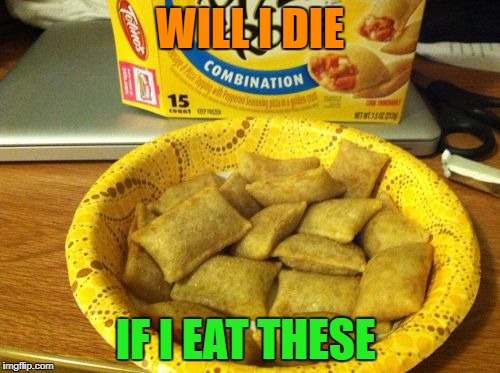Good Guy Pizza Rolls |  WILL I DIE; IF I EAT THESE | image tagged in memes,good guy pizza rolls | made w/ Imgflip meme maker