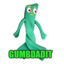 GUMBDADIT | made w/ Imgflip meme maker