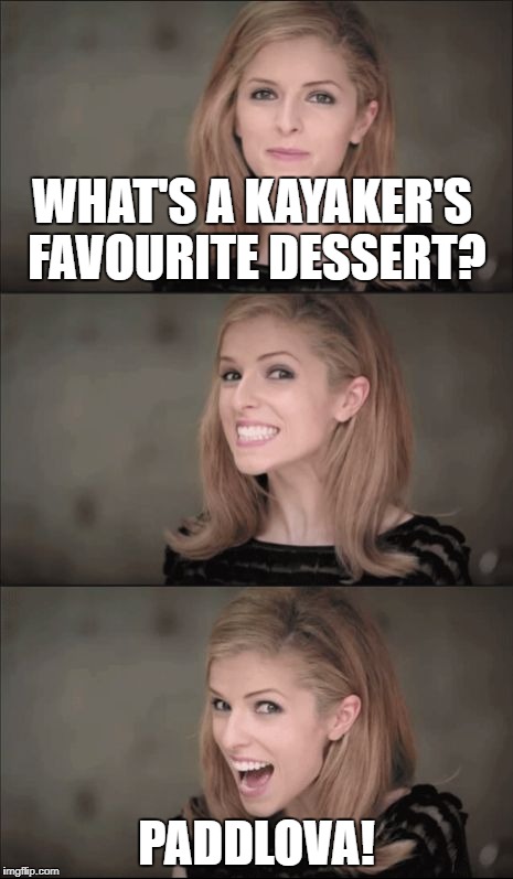 A real Aussie tradition... | WHAT'S A KAYAKER'S FAVOURITE DESSERT? PADDLOVA! | image tagged in bad pun anna kendrick | made w/ Imgflip meme maker