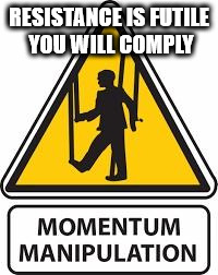 Momentum manipulation - you will comply | RESISTANCE IS FUTILE YOU WILL COMPLY | image tagged in momentum manipulation,momentum logo,corbyn pm,party of hate,mcdonnell,anti royal | made w/ Imgflip meme maker