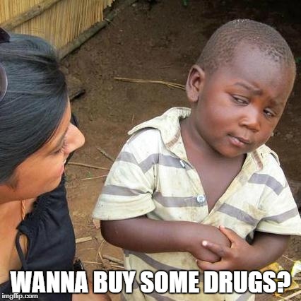 Third World Skeptical Kid Meme | WANNA BUY SOME DRUGS? | image tagged in memes,third world skeptical kid | made w/ Imgflip meme maker