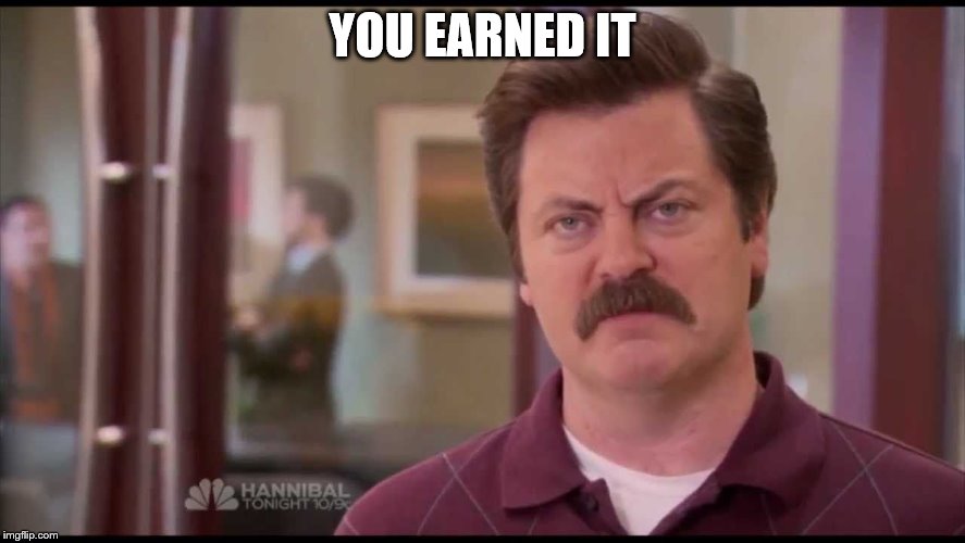YOU EARNED IT | made w/ Imgflip meme maker