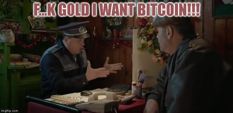 F...K GOLD I WANT BITCOIN!!! | made w/ Imgflip meme maker