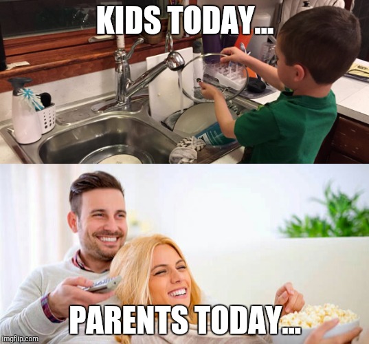 Kids Today Are Unlucky | KIDS TODAY... PARENTS TODAY... | image tagged in kids these days,bad parents | made w/ Imgflip meme maker