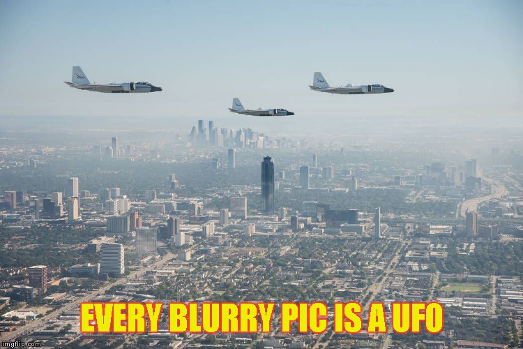 Fly-over | EVERY BLURRY PIC IS A UFO | image tagged in fly-over | made w/ Imgflip meme maker