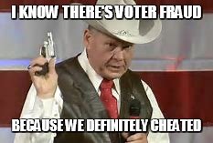 Roy Moore defends his claim of voter fraud in Alabama | I KNOW THERE'S VOTER FRAUD; BECAUSE WE DEFINITELY CHEATED | image tagged in howdy little gal im roy moore,alabama,senate,recount,voter fraud,memes | made w/ Imgflip meme maker