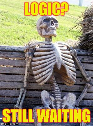 Waiting Skeleton Meme | LOGIC? STILL WAITING | image tagged in memes,waiting skeleton | made w/ Imgflip meme maker