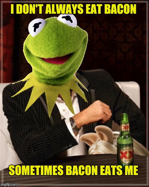 Lately Miss Piggy has a frog in her throat | I DON'T ALWAYS EAT BACON; SOMETIMES BACON EATS ME | image tagged in the most interesting frog in the world,kermit the frog,miss piggy,bacon | made w/ Imgflip meme maker
