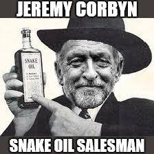 Jeremy Corbyn - snake oil salesman | JEREMY CORBYN; SNAKE OIL SALESMAN | image tagged in corbyn snake oil,corbyn pm,vote corbyn,momentum,party of hate,anti royal | made w/ Imgflip meme maker