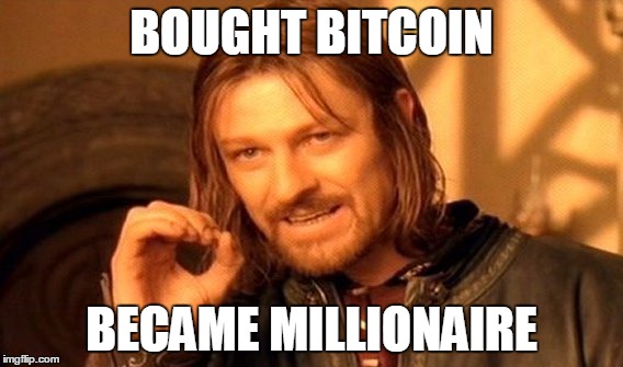 One Does Not Simply Meme | BOUGHT BITCOIN; BECAME MILLIONAIRE | image tagged in memes,one does not simply | made w/ Imgflip meme maker