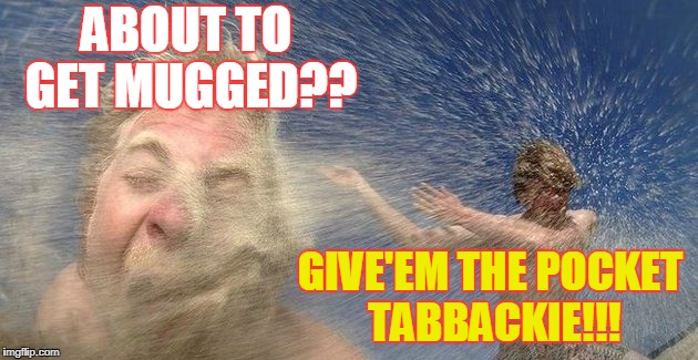 Pocket Tabbacco | ABOUT TO GET MUGGED?? GIVE'EM THE POCKET TABBACKIE!!! | image tagged in funny,memes,jokes,robbery,batman slapping robin | made w/ Imgflip meme maker