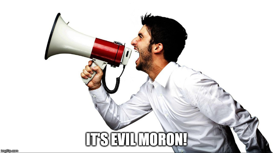 IT'S EVIL MORON! | made w/ Imgflip meme maker